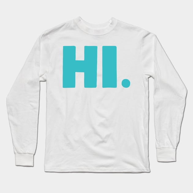 Hi Long Sleeve T-Shirt by greenoriginals